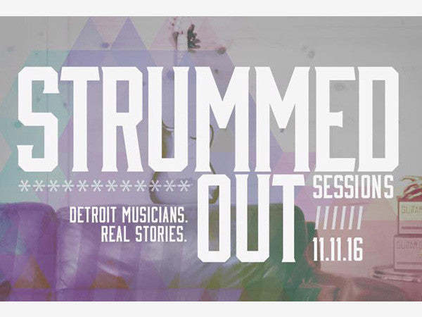 Strummed Out Sessions. Detroit Musicians. Real Stories. 11.11.16